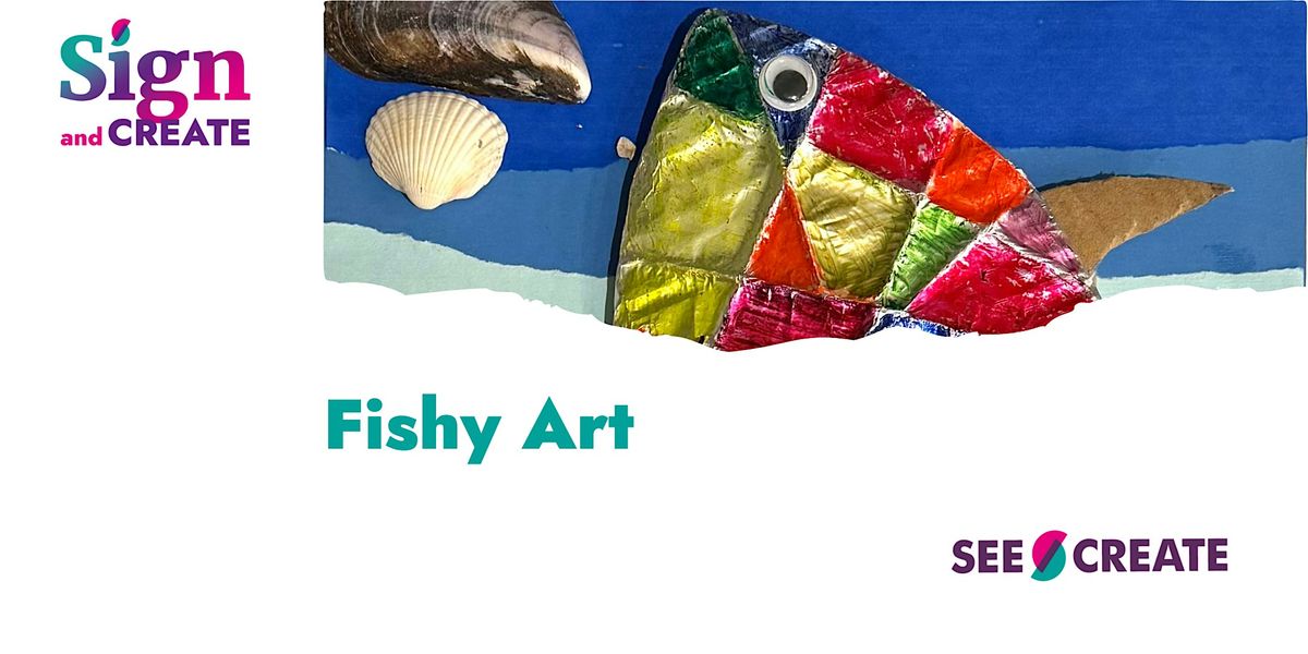 Fishy Art (Delivered in BSL and spoken English)