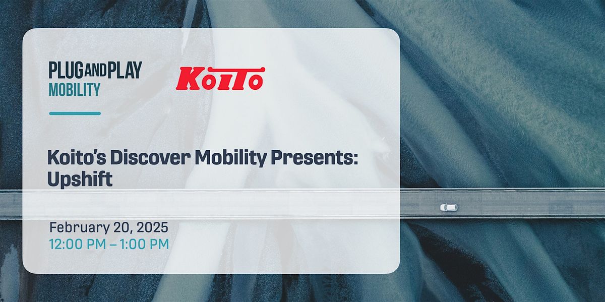 Koito's Discover Mobility Presents: Upshift