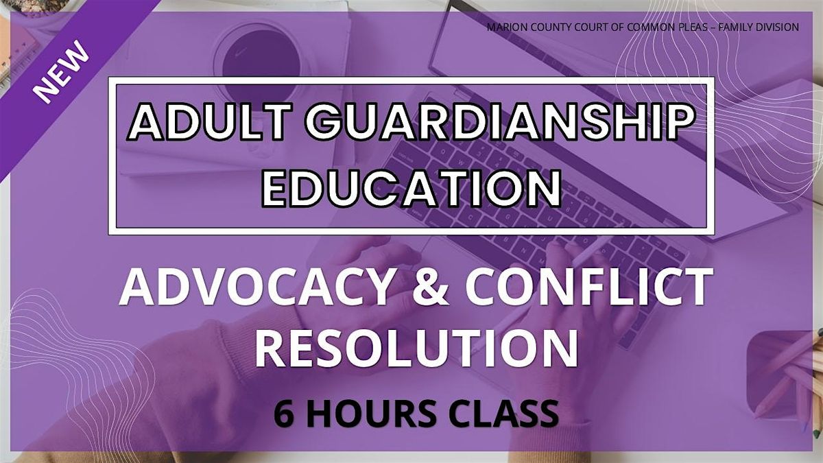 Adult Guardianship Education - Advocacy & Conflict Resolution (3 Hours)