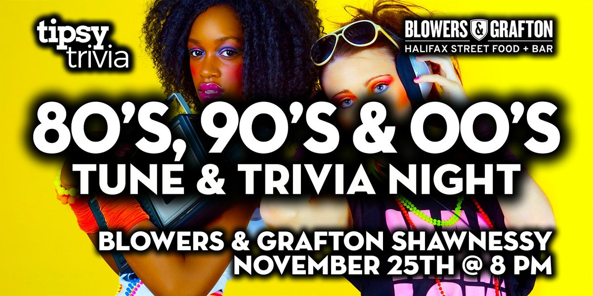 Calgary:Blowers & Grafton Shawnessy -80s 90s 00s NTT & Trivia - Nov 25, 8pm