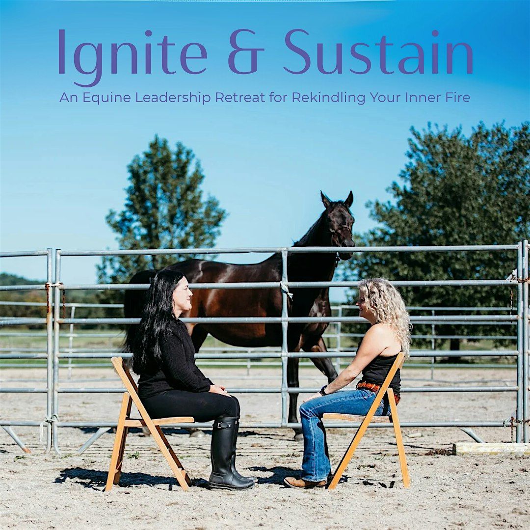 Ignite & Sustain: An Equine Leadership Retreat