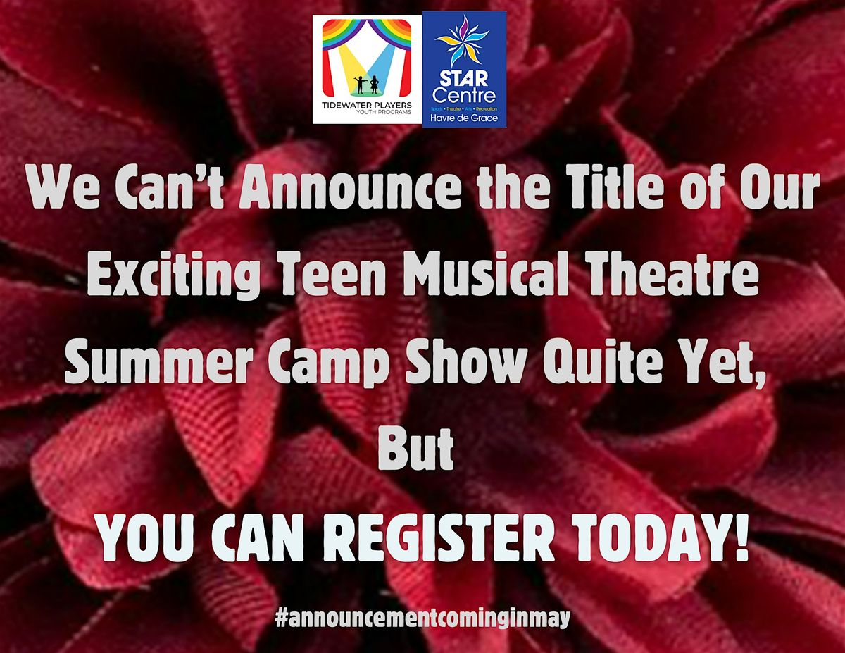 Teen Musical Theatre Camp:  Title TBA (Grades Rising 9-12)