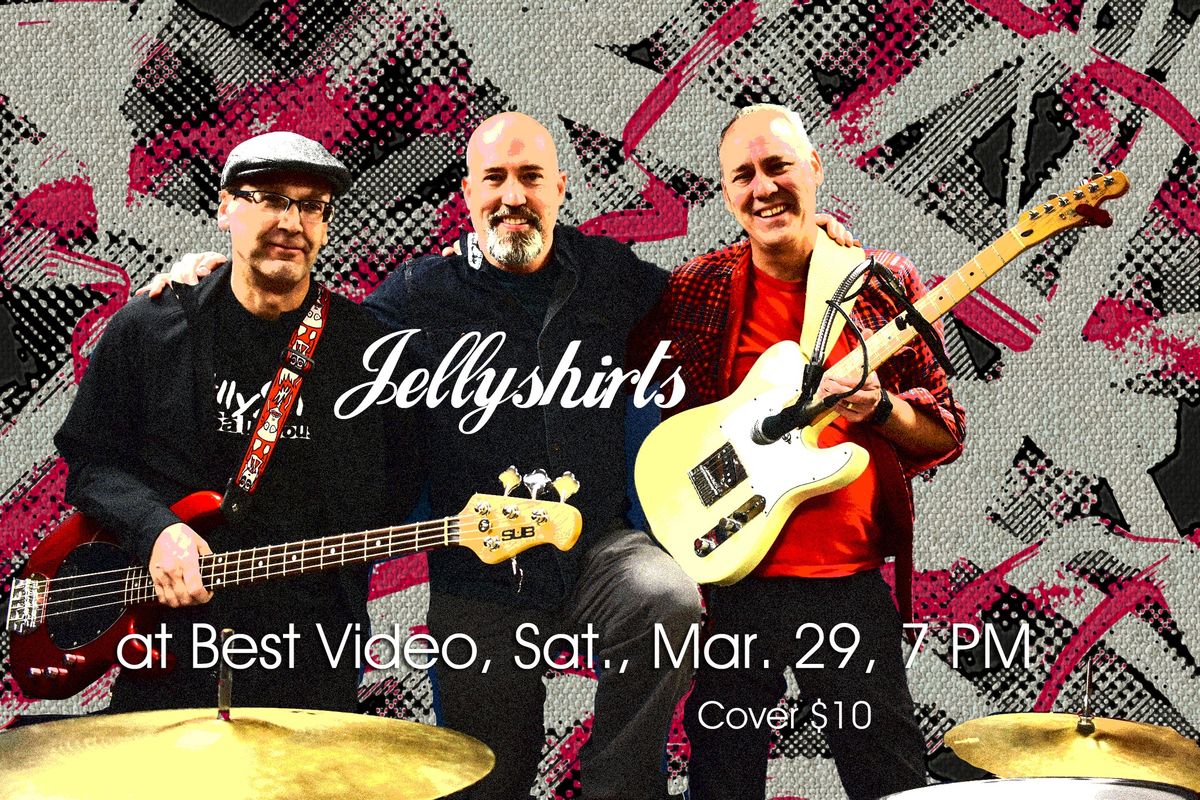 Jellyshirts at Best Video Sat., Mar. 29, 7 PM