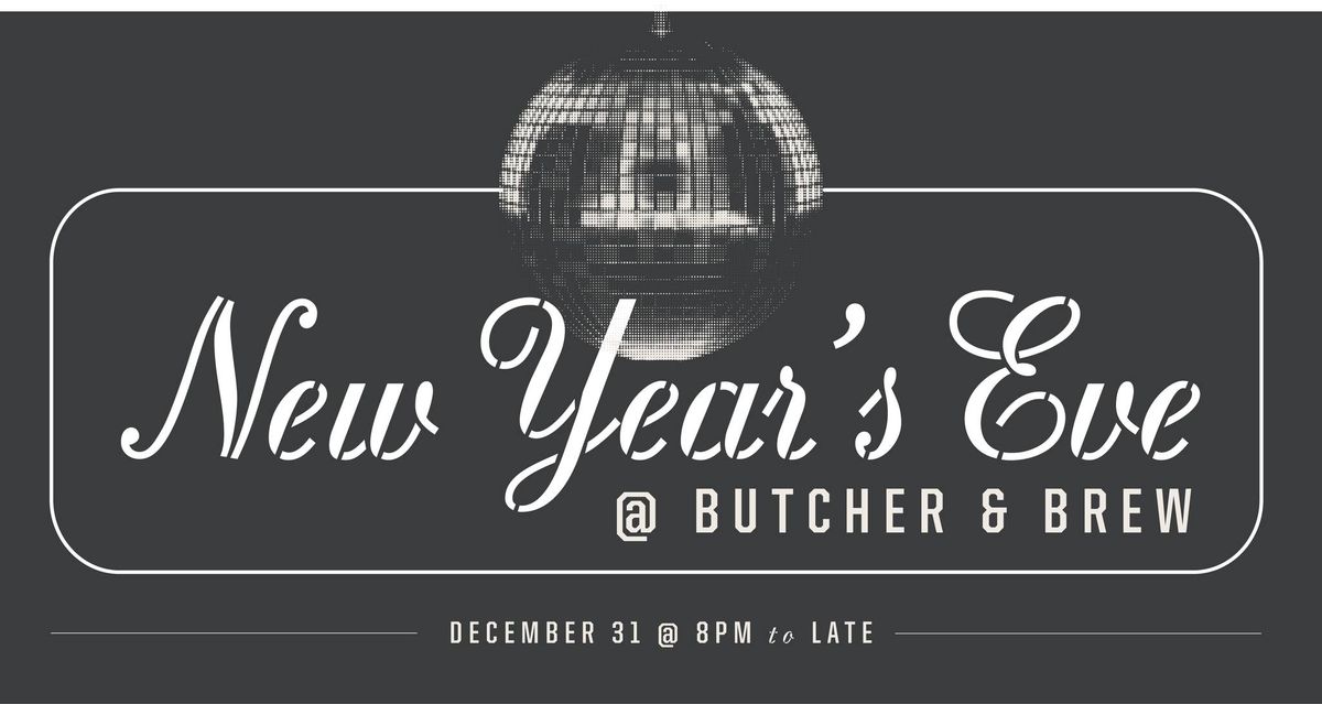 New Year's Eve @ Butcher & Brew