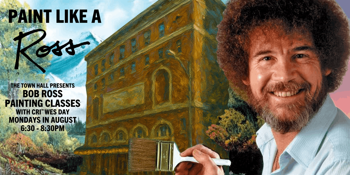 The Town Hall Presents Bob Ross Painting Classes with CRI\u00ae Wes Day.