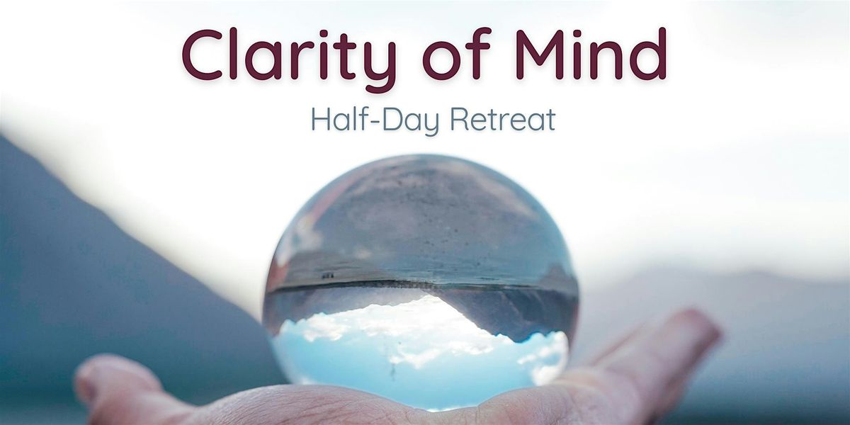 Half-Day Retreat: Clarity of Mind