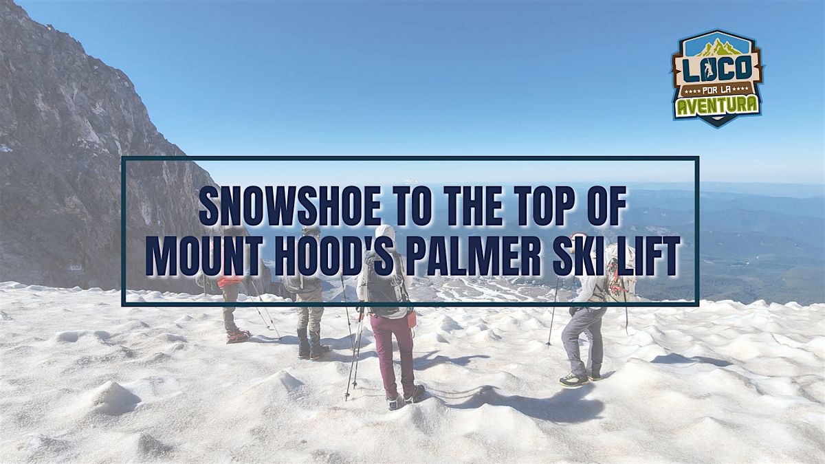 Snowshoe to the top of Mount Hoods Palmer Ski Lift - 19 de Enero