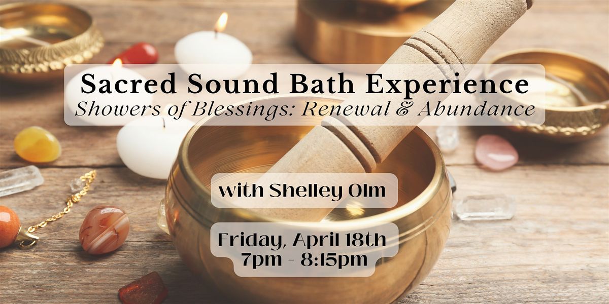 Sacred Sound Bath Experience: Showers of Blessings - Renewal & Abundance