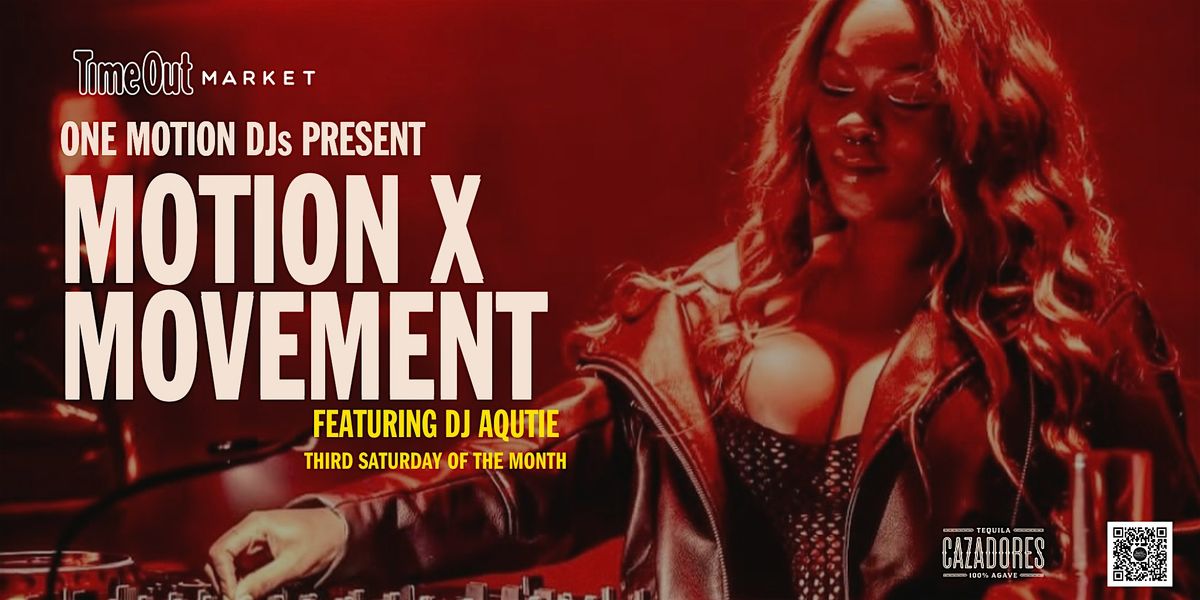 ONE MOTION DJS PRESENTS... MOTION X MOVEMENT AT TIME OUT MARKET
