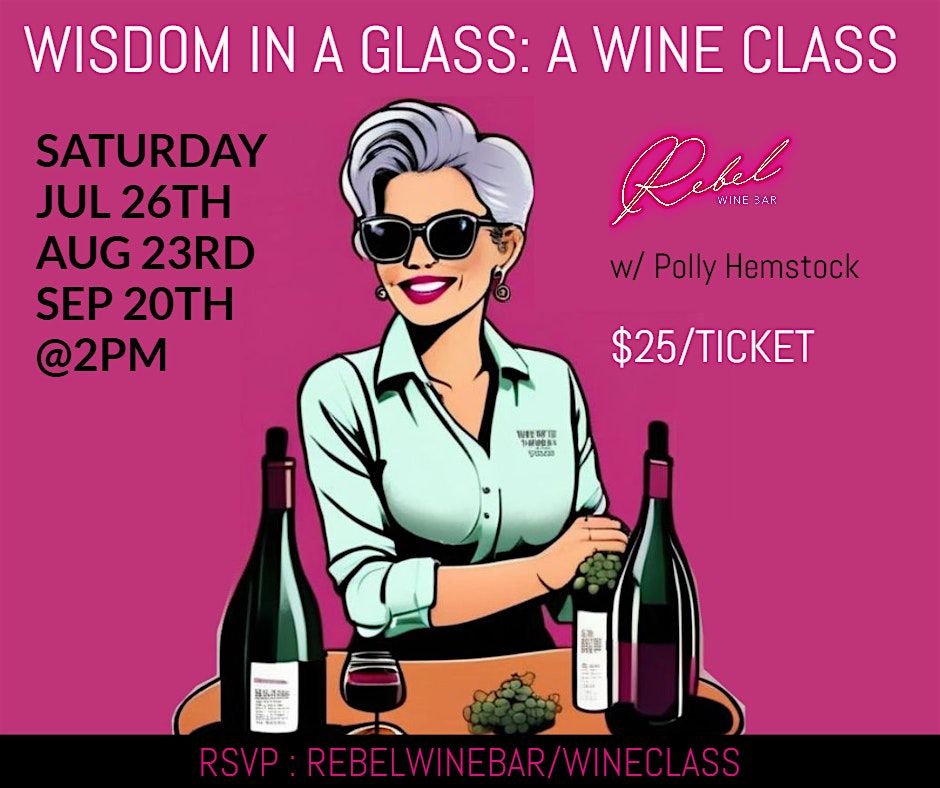 WISDOM IN A GLASS : A WINE CLASS @ REBEL WINE BAR