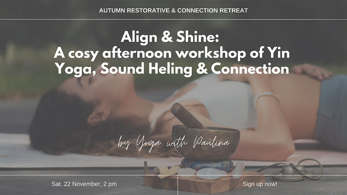 Align & Shine: Autumn Workshop of Yin Yoga, Sound Healing & Networking