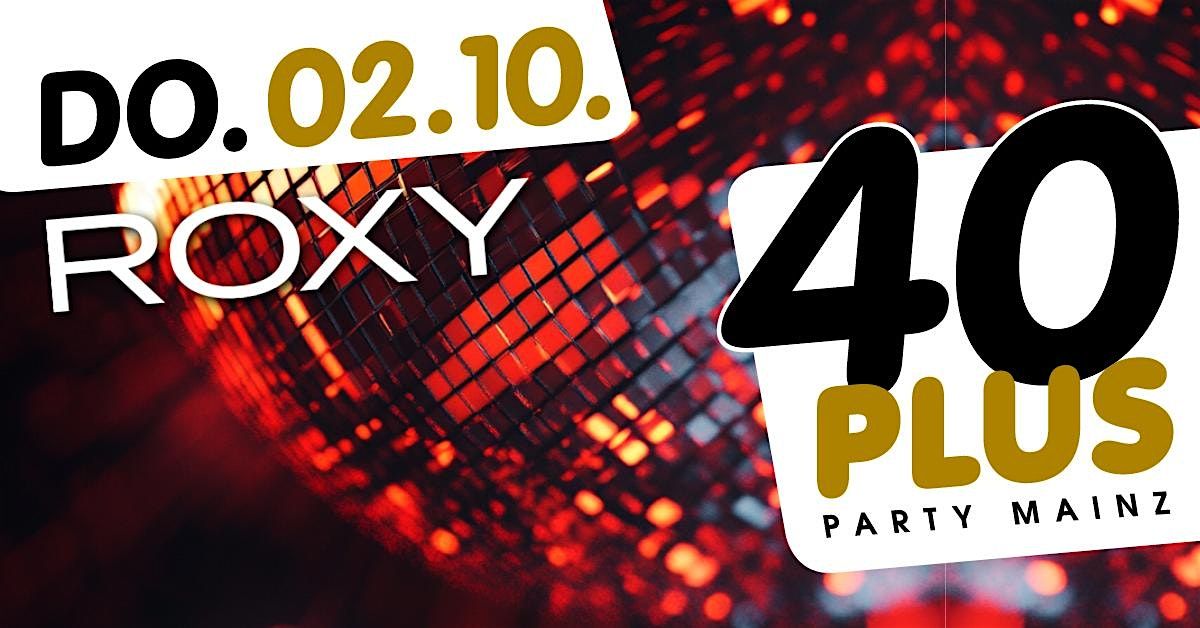 40plus Party Mainz \/ Do, 02.10.\/ Roxy