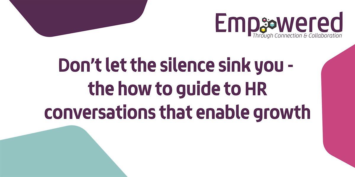 Don\u2019t let the silence sink you - the how-to guide to HR conversations