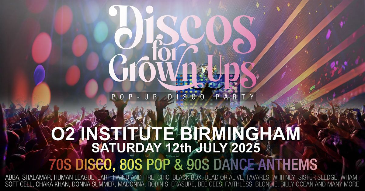 DISCOS FOR GROWN UPS 70s 80s 90s Disco Party - O2 INSTITUTE BIRMINGHAM