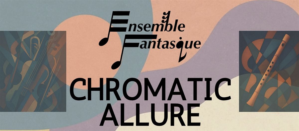 Ensemble Fantasque: Chromatic Allure