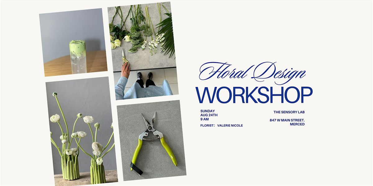 Floral Design Workshop Merced | A Floral Morning at Sensory Lab | August 24