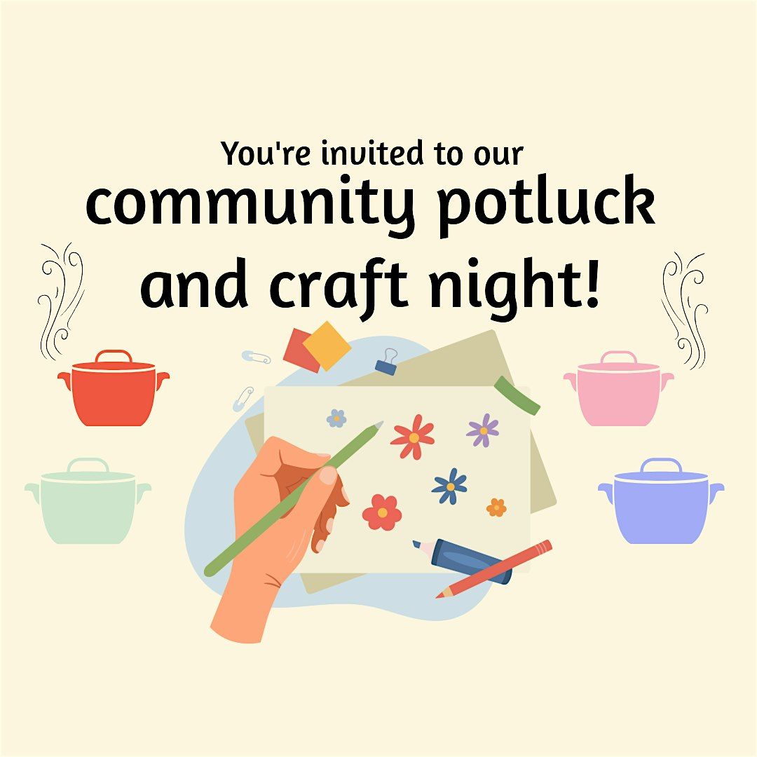 Community Potluck and Craft Night!