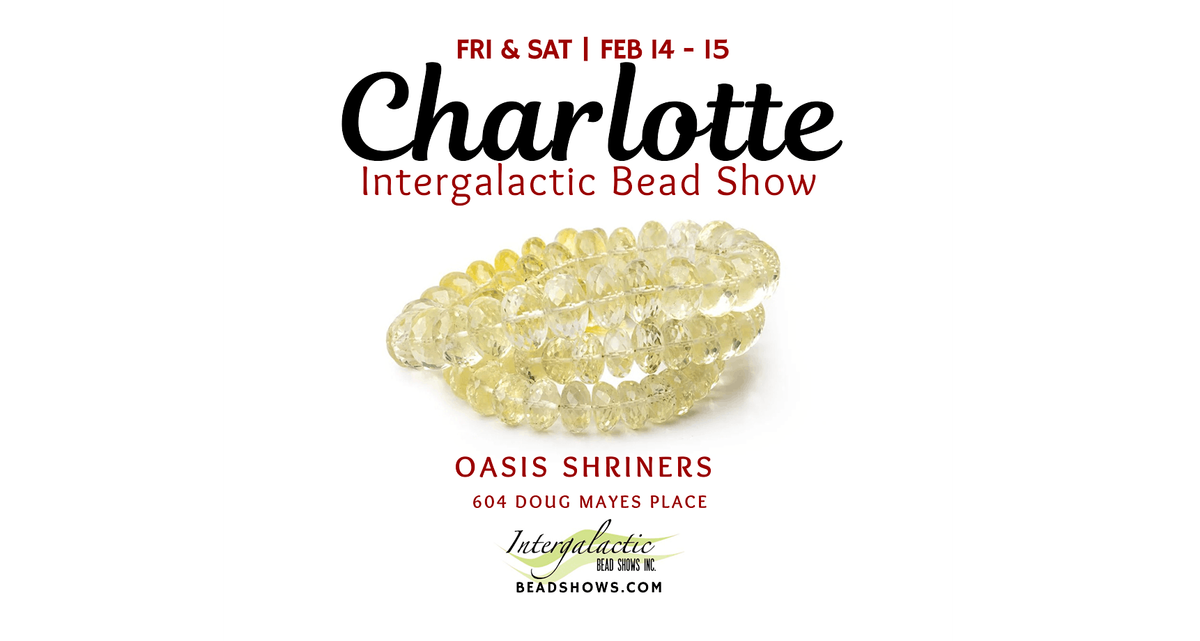 Charlotte, NC Bead Show! February 14-15, 2025 Fri\/Sat Show