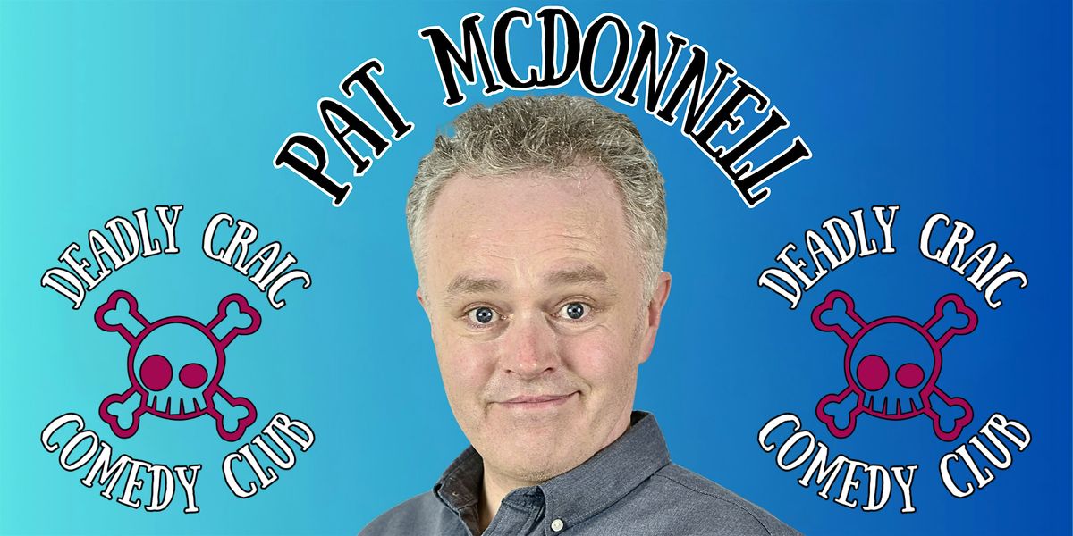 Deadly Craic Comedy Club - Pat McDonnell!