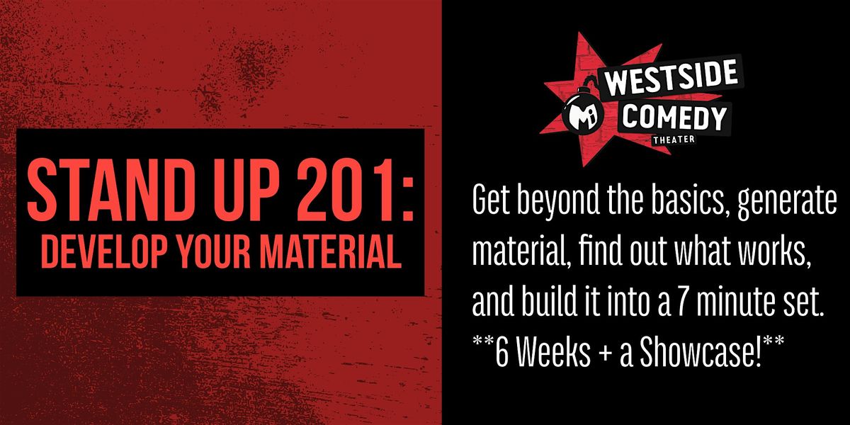 STAND UP 201: Develop Your Material (Tuesdays)