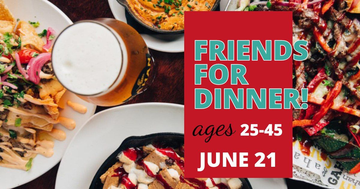 FRIENDS for DINNER - Ages 25-45