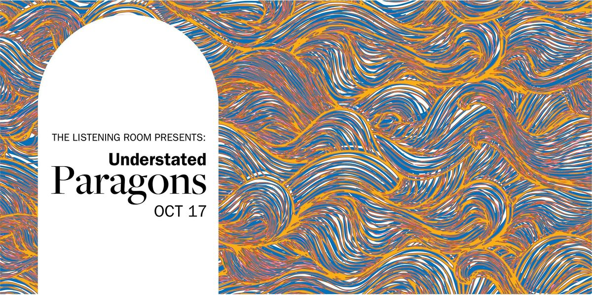 The Listening Room presents Understated Paragons