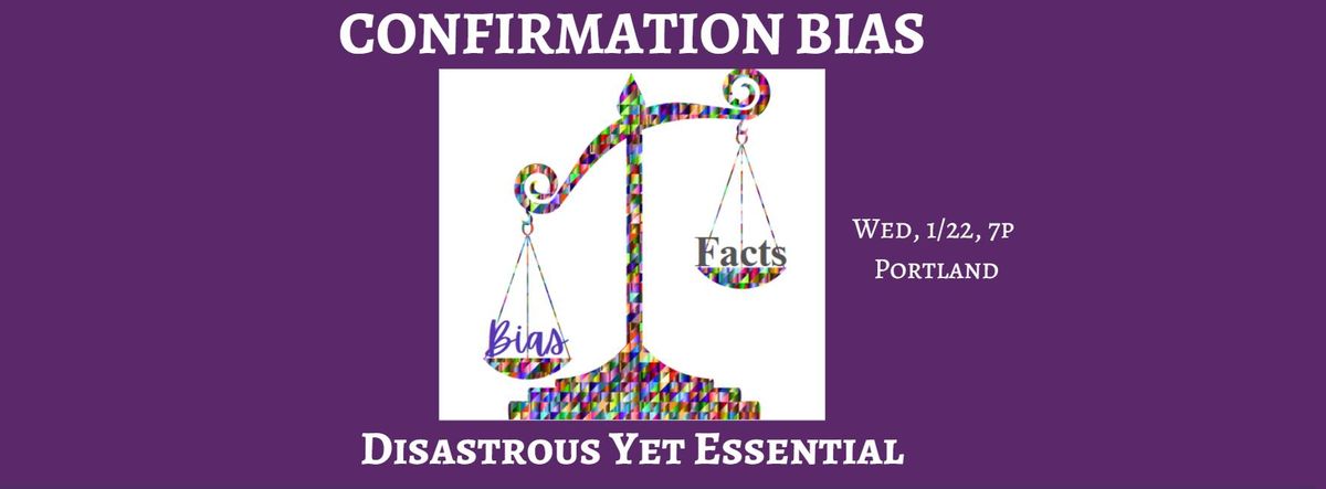 Confirmation Bias in Science: Disastrous Yet Essential