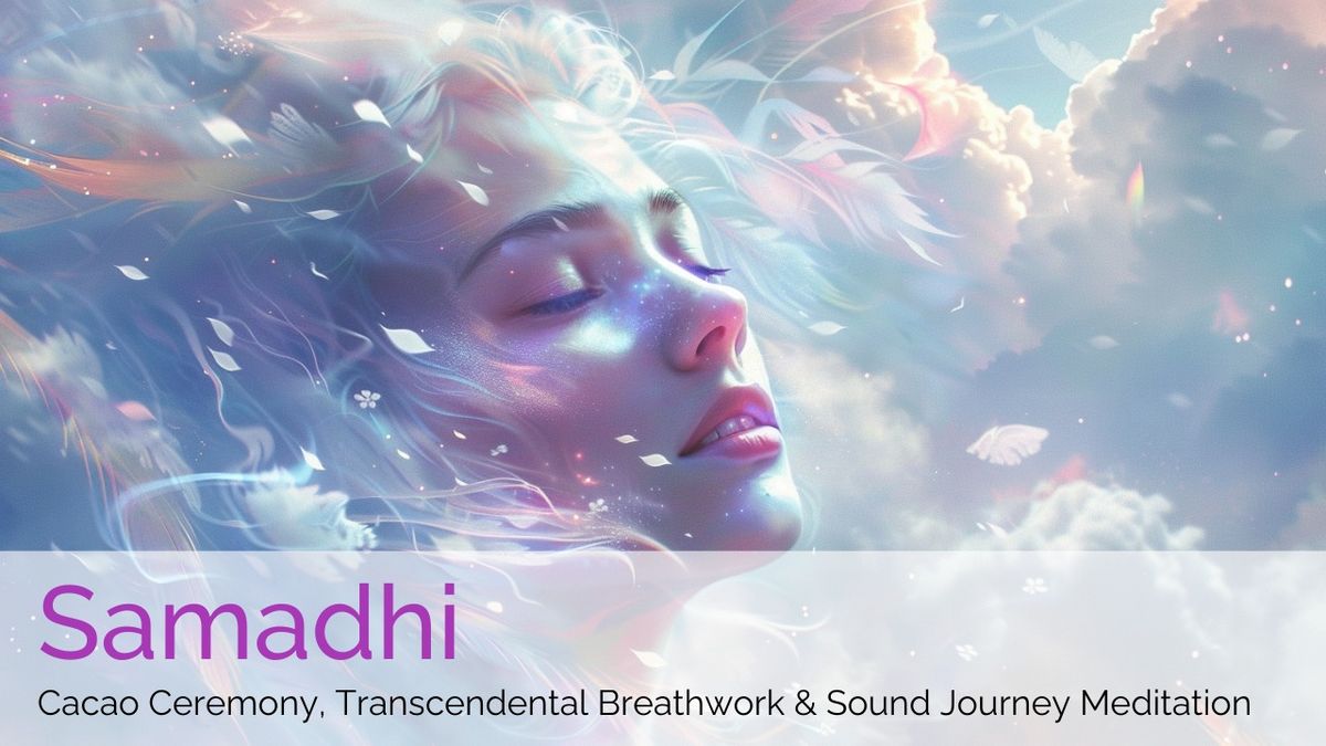 Samadhi: Cacao Ceremony, Transcendental Breathwork & Sound Journey Meditation