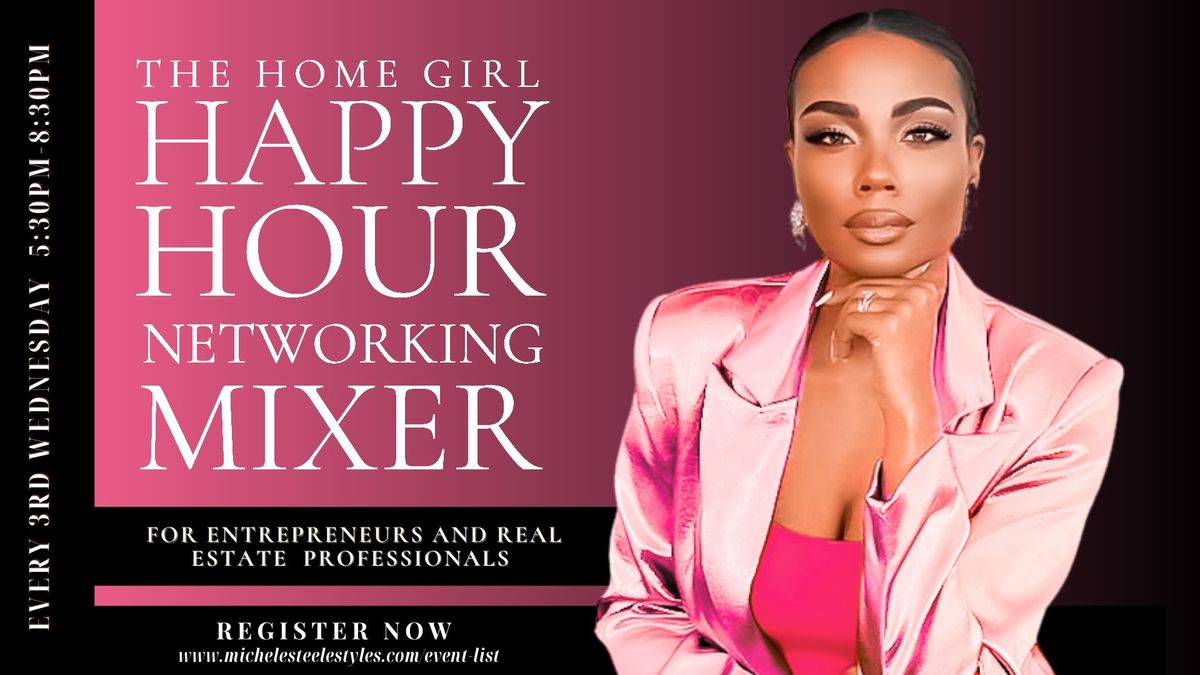 The "HOME" Girl Happy Hour | Mixer |For Entrepreneurs and Real Estate prof