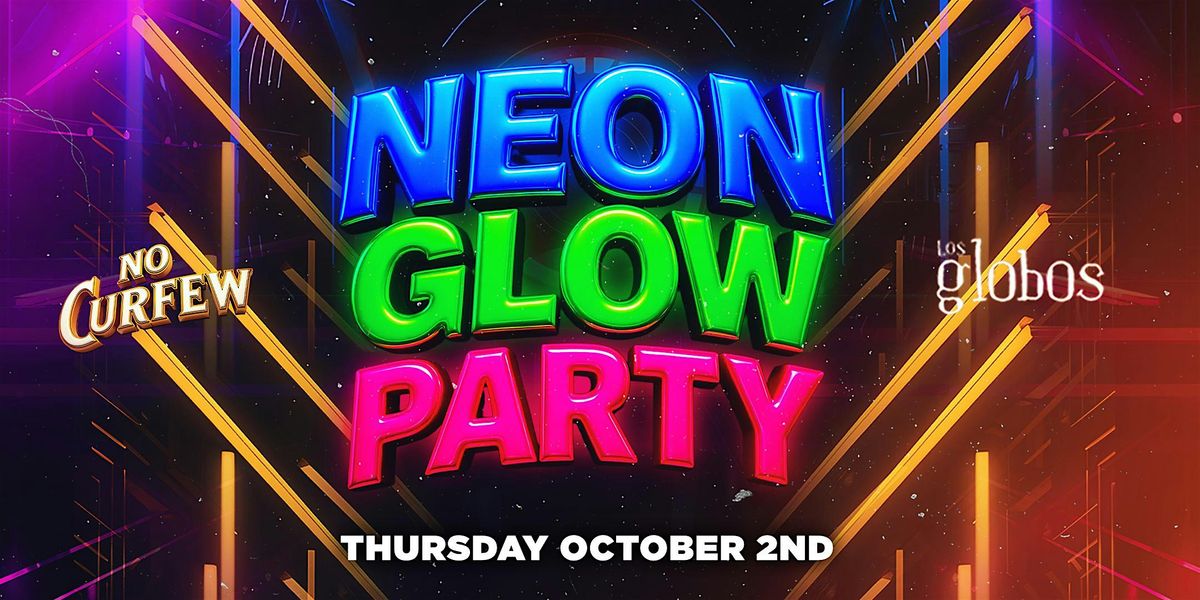 NO CURFEW PRESENTS NEON GLOW PARTY \/ FREE BEFORE 10:30PM W\/RSVP