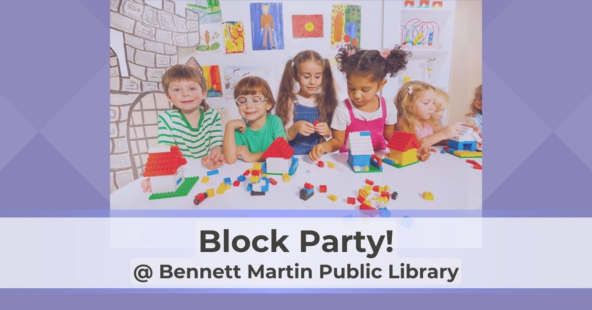 Block Party! @ Bennett Martin Public Library