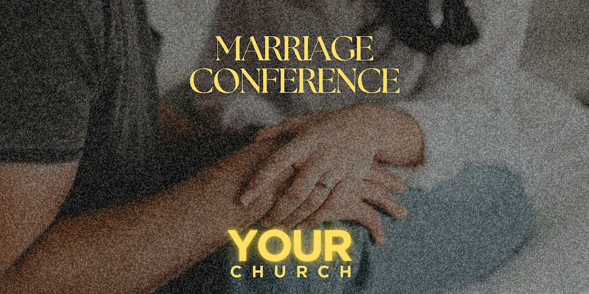 MARRIAGE CONFERENCE || YOUR CHURCH