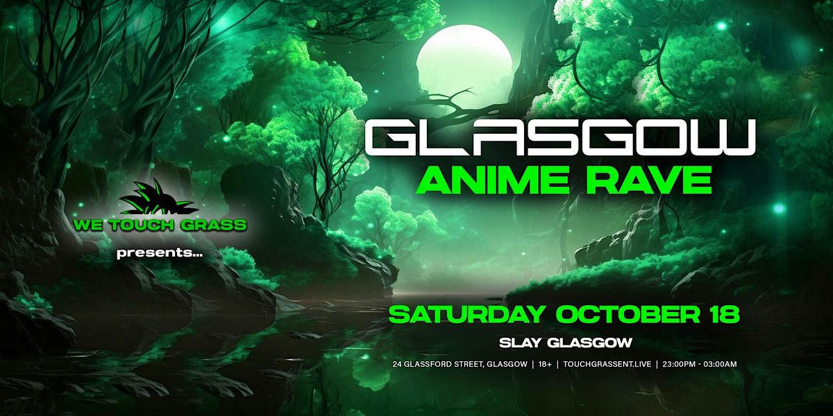 #WeTouchGrass presents: GLASGOW Anime Rave