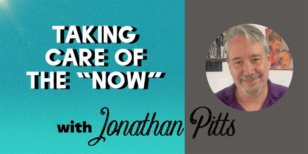 Taking Care of the "Now" with Jonathan Pitts