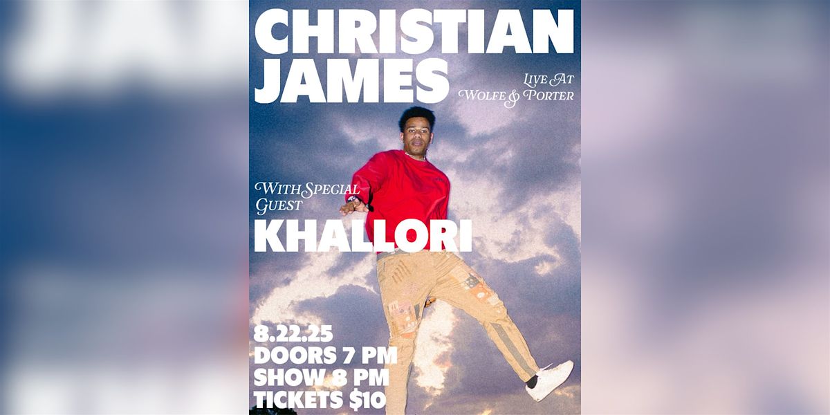 Christian James w\/ Special Guest Khallori at Wolfe & Porter