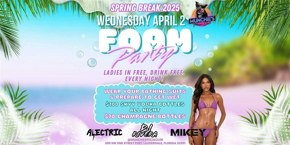 4\/02- FOAM PARTY - SPRING BREAK 2025 @ MUNCHIE'S