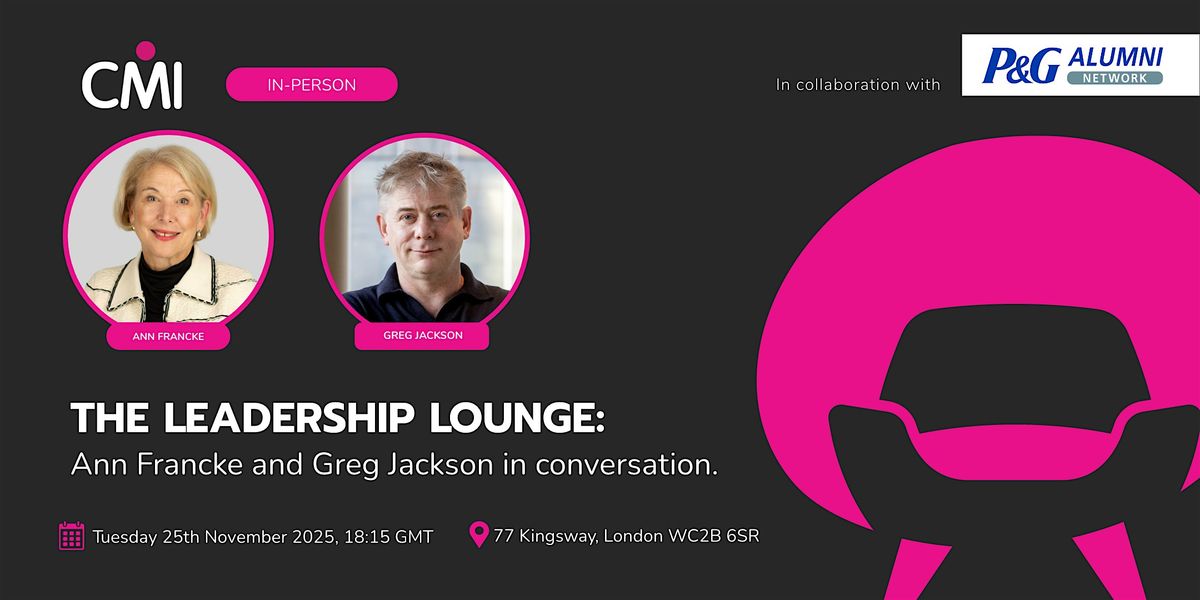 The Leadership Lounge with Ann Francke and Greg Jackson