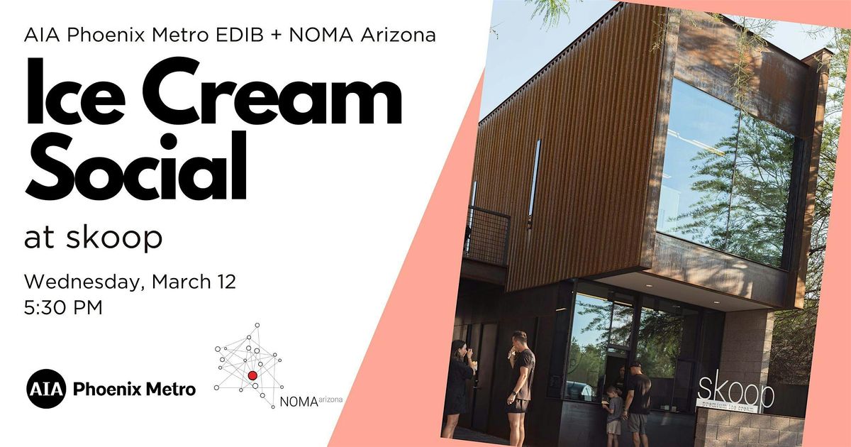 AIA Phoenix Metro EDIB + NOMA Arizona Ice Cream Social