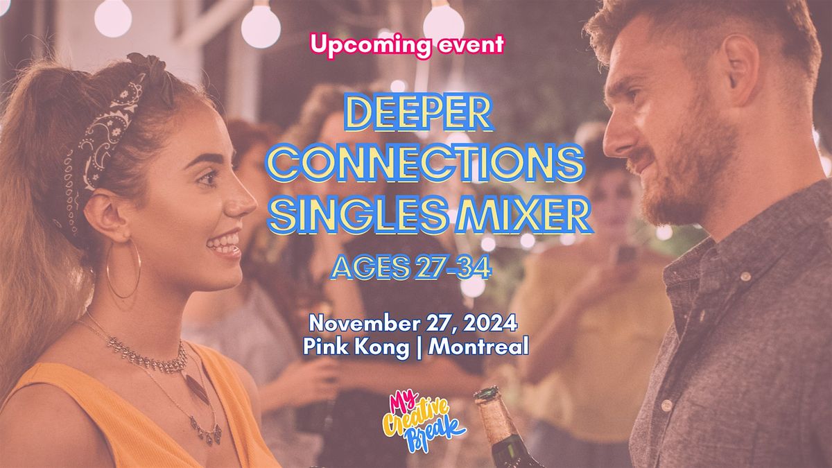 Deeper Connections: Singles Mixer with a Twist (Ages 27-34)