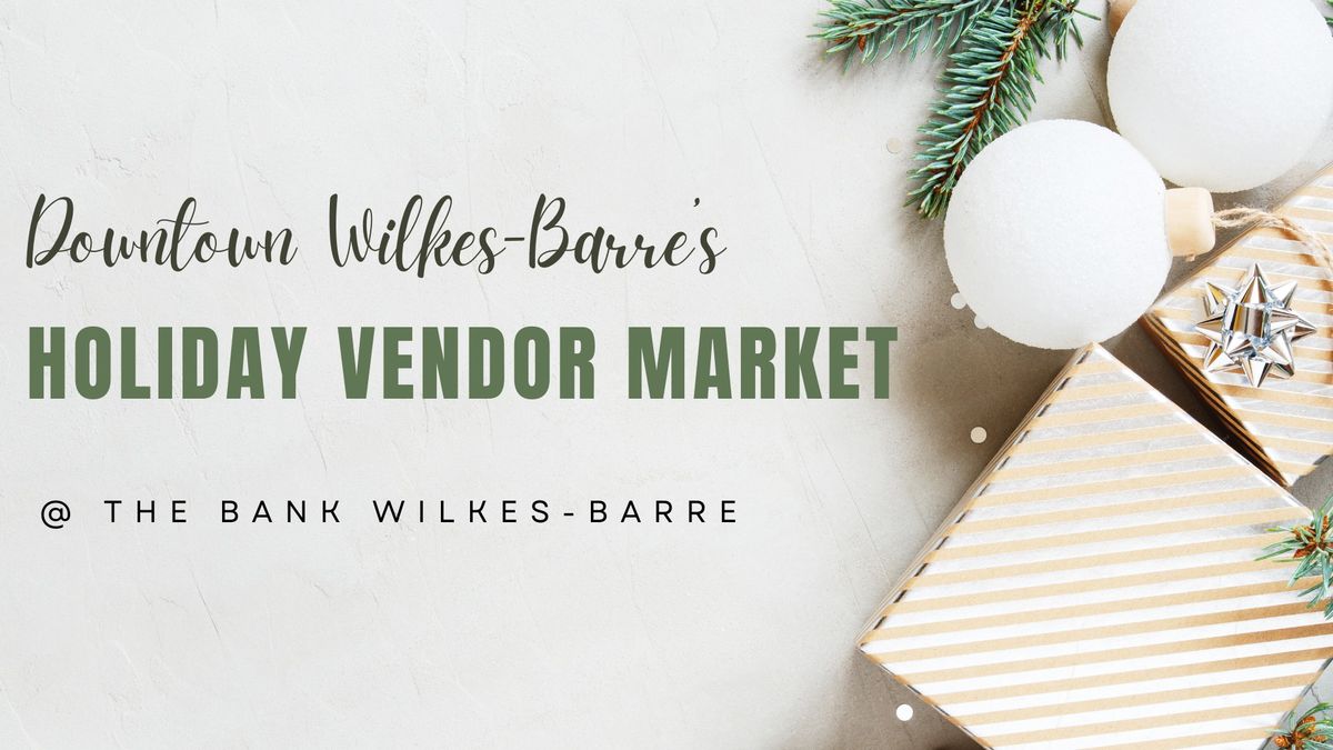 Holiday Vendor Market in Downtown Wilkes-Barre!