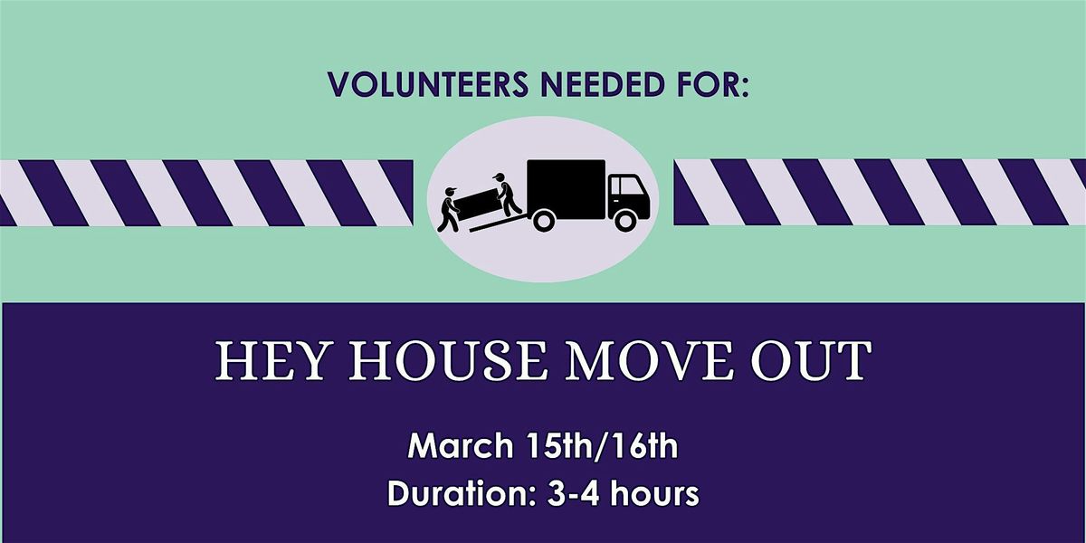 HEY HOUSE MOVE (March 15th\/16th)