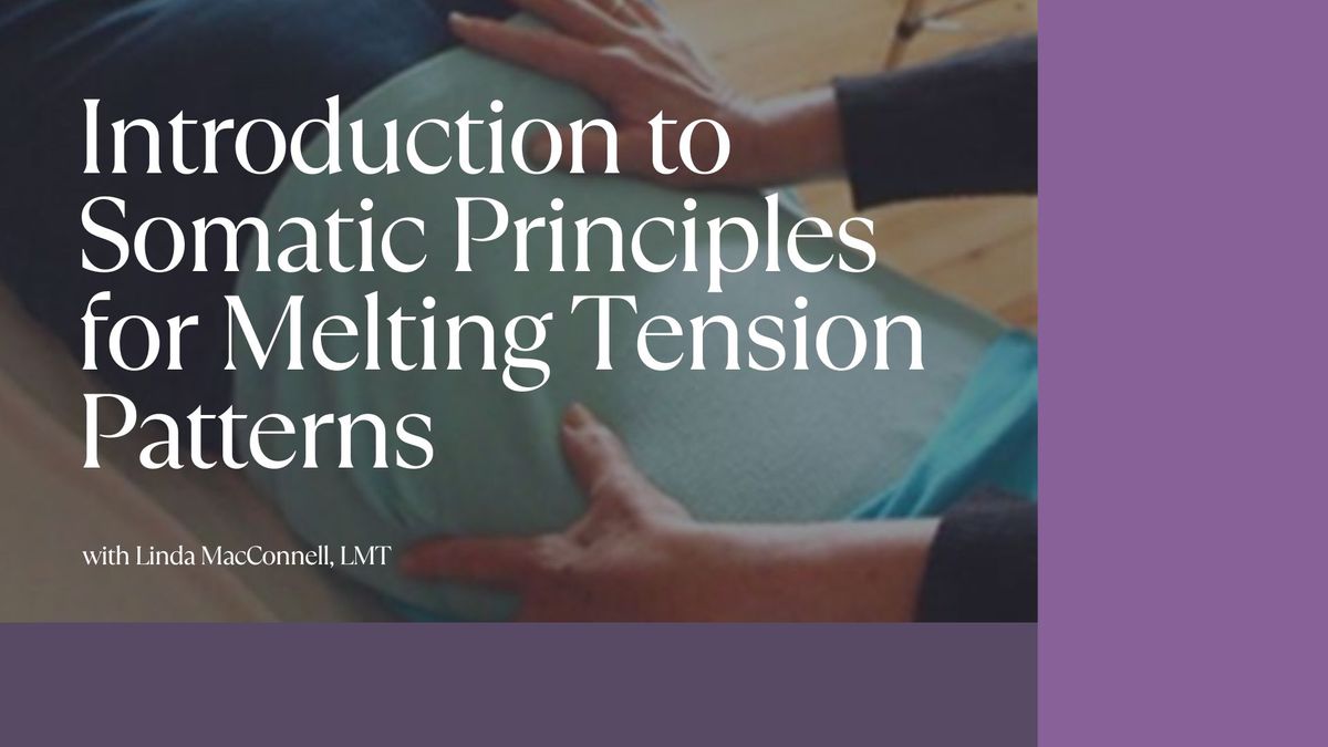 Introduction to Somatic Principles for Melting Tension Patterns