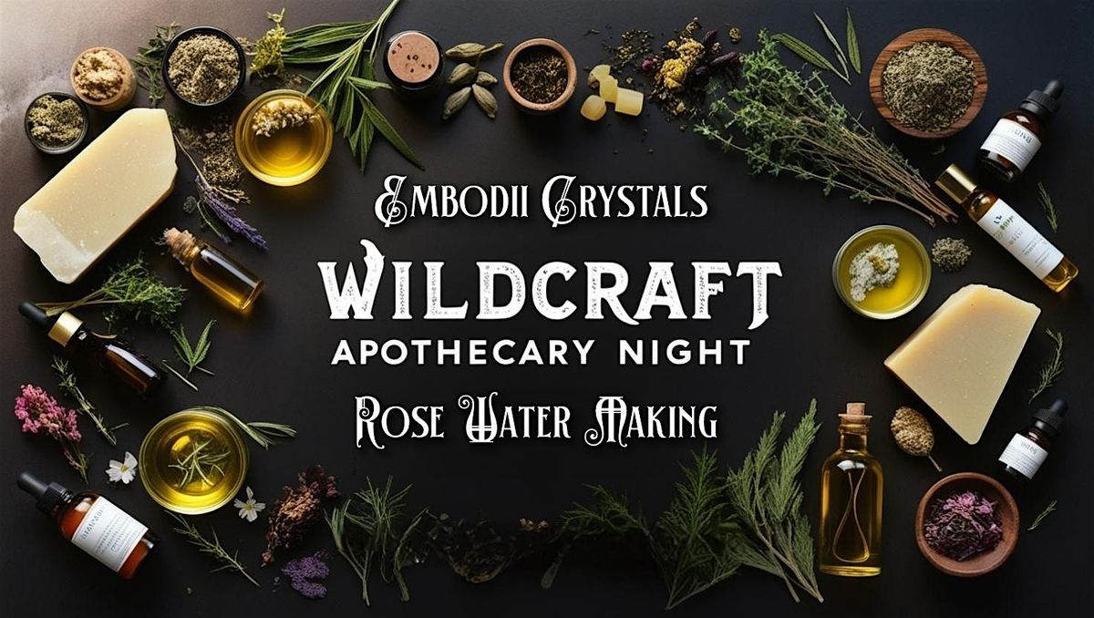 Wildcraft Apothecary Night: Rose Water Making