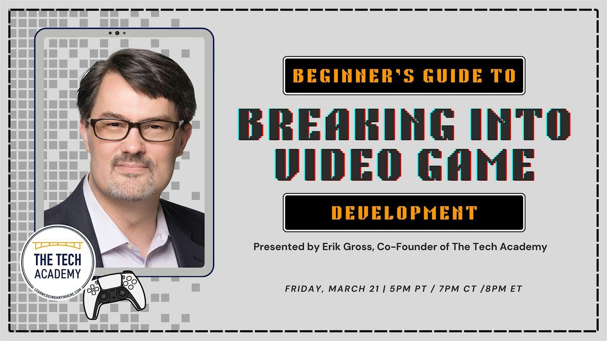 March 21: Beginner\u2019s Guide to Breaking into Video Game Development