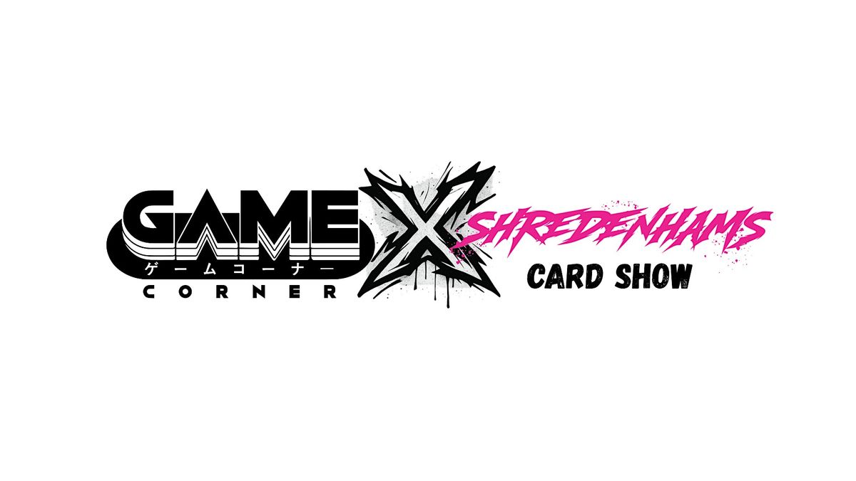 Game Corner X Shredenhams Card Show