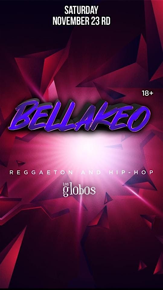 BELLAKEO SATURDAYS HIPHOP VS REGGAETON @ LOS GLOBOS LA 18+  NOVEMBER 23 RD