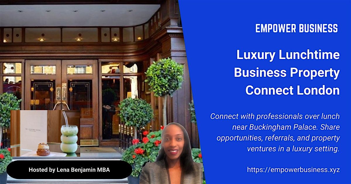 Luxury Lunchtime Business Property Connect London