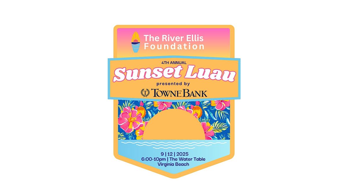 The River Ellis Foundation 4th Annual Sunset Luau Presented by TowneBank