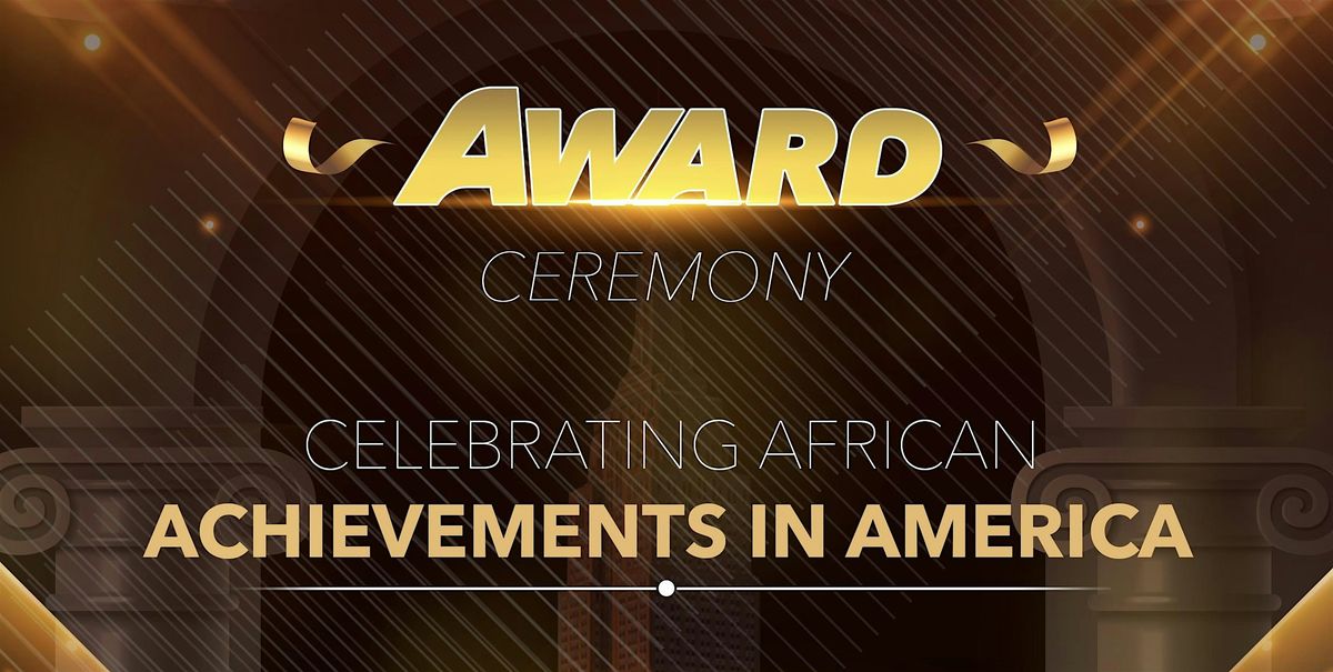 Award Ceremony " Celebrating African Achievements in America