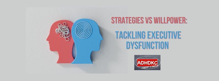 Strategies vs Willpower: tackling executive dysfunction (ADHDKC Parent Group)